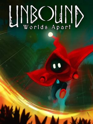 Unbound: Worlds Apart – Prepare for Gravity-Defying Thrills and Puzzle-Solving Mayhem!